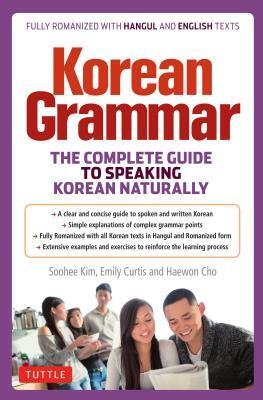 Korean Grammar: The Complete Guide to Speaking Korean Naturally by Emily Curtis, Haewon Cho, Soohee Kim