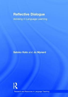 Reflective Dialogue: Advising in Language Learning by Jo Mynard, Satoko Kato
