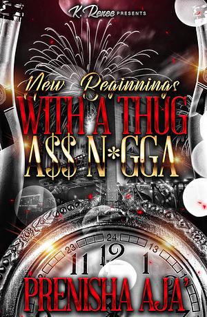 New Beginnings With A Thug A$$ N*gga by Prenisha Aja'