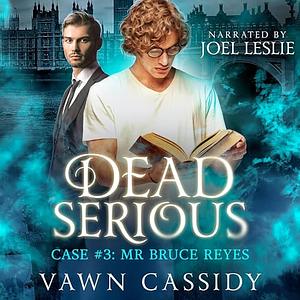 Dead Serious Case #3 Mr Bruce Reyes by Vawn Cassidy