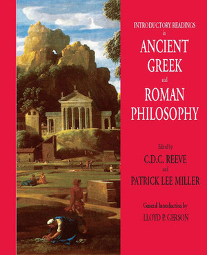Introductory Readings in Ancient Greek and Roman Philosophy by Lloyd P. Gerson, C.D.C. Reeve, Patrick Lee Miller