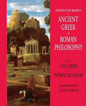 Introductory Readings in Ancient Greek and Roman Philosophy by Patrick Lee Miller, C.D.C. Reeve, Lloyd P. Gerson