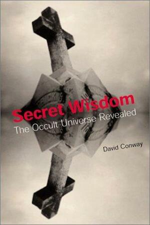 Secret Wisdom: The Occult Universe Revealed by David Conway