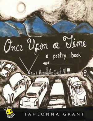 Once Upon A Time: A Poetry Book by Tahlonna Grant