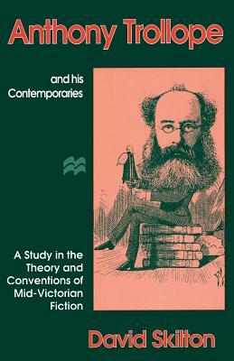 Anthony Trollope and His Contemporaries: A Study in the Theory and Conventions of Mid-Victorian Fiction by David Skilton