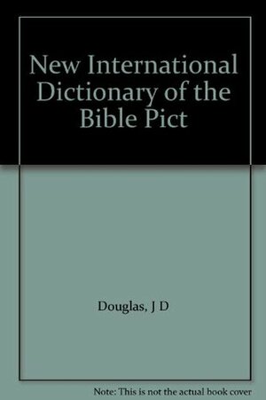 The New International Dictionary Of The Bible by J.D. Douglas