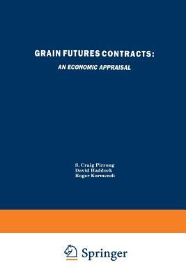 Grain Futures Contracts: An Economic Appraisal by David Haddock, S. Craig Pirrong, Roger C. Kormendi