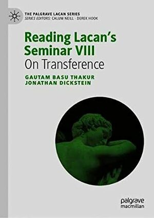 Reading Lacan's Seminar VIII: Transference by Gautam Basu Thakur, Jonathan Dickstein