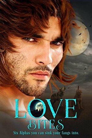 Love Bites by Kristen Strassel, Kim Faulks, Laxmi Hariharan, Elianne Adams, Jade Lewis, Rachel McClellan