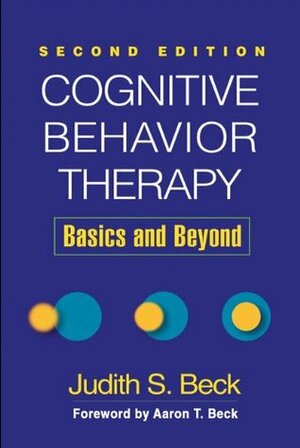 Cognitive Behavior Therapy, Second Edition: Basics and Beyond by Aaron T. Beck, Judith S. Beck