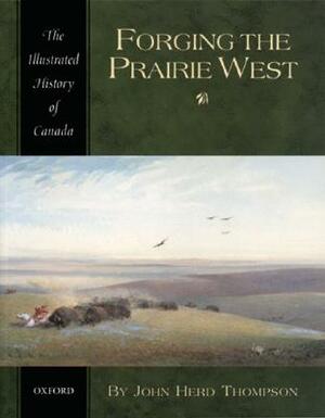 Forging the Prairie West by John Herd Thompson