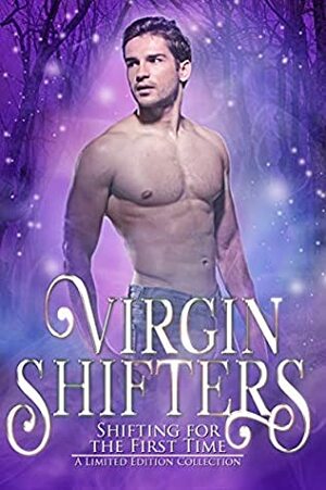 Virgin Shifters: Shifting for the First Time by Jacki James, Jessie G., K-lee Klein, Kelly Fox, J.P. Sayle, Megs Pritchard, J.S. Bright, Miski Harris, Wren Kenzie, Ari McKay, Kris Jacen, Victoria Sue, Lynn Michaels, Elle Keaton, Melissa E. Costa, Kim Katil, Katey Hawthorne, TL Travis, Nicole Dennis, Sara York
