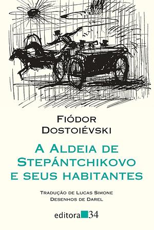 A Aldeia de Stepántchikovo e Seus Habitantes by Fyodor Dostoevsky