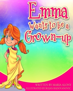 Emma Wants to be a Grown- Up by Maria Alony