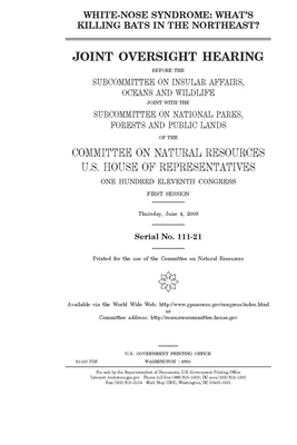 White-nose syndrome: what's killing bats in the Northeast? by United St Congress, United States House of Representatives, Committee on Natural Resources (house)