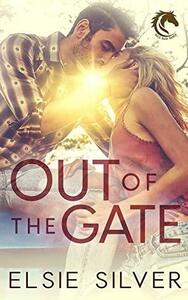 Out of the Gate: A Small Town Second Chance Romance by Elsie Silver