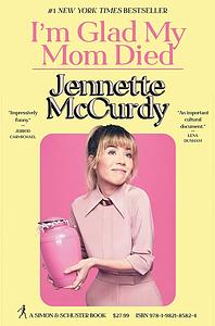 I'm Glad My Mom Died by Jennette McCurdy