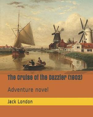 The Cruise of the Dazzler (1902): Adventure Novel by Jack London