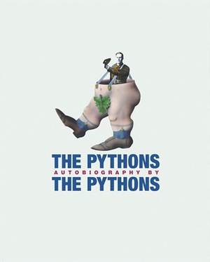 The Pythons Autobiography by The Pythons by Eric Idle, McCabe Bob, John Cleese, Terry Gilliam, Terry Jones, Michael Palin, Bob McCabe, Graham Chapman