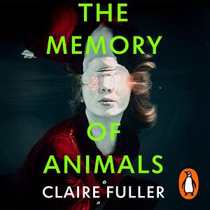 The Memory of Animals by Claire Fuller
