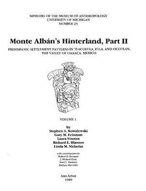 Monte Albán's Hinterland, Part II, Volume 23: Prehispanic Settlement Patterns in Tlacolula, Etla, and Ocotlan, the Valley of Oaxaca, Mexico, Vols. 1 a by Laura Finsten, Gary Feinman, Stephen Kowalewski
