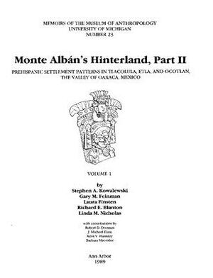 Monte Albán's Hinterland, Part II, Volume 23: Prehispanic Settlement Patterns in Tlacolula, Etla, and Ocotlan, the Valley of Oaxaca, Mexico, Vols. 1 a by Laura Finsten, Stephen Kowalewski, Gary Feinman