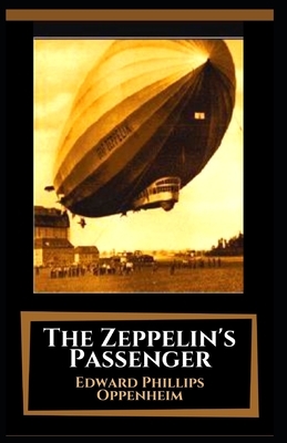 The Zeppelin's Passenger: Illustrated by Edward Phillips Oppenheim