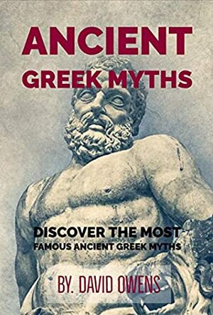 Greek & Roman: ANCIENT GREEK MYTHS: The Best Stories From Greek Mythology: Timeless Tales of Gods and Heroes, Classic Stories of Gods, Goddesses, Heroes & Monsters, Story of the Greeks Mythology by David Owens