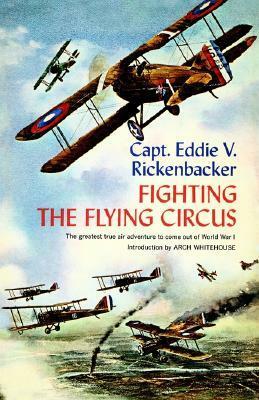 Fighting the Flying Circus: The Greatest True Air Adventure to Come out of World War I by Eddie V. Rickenbacker