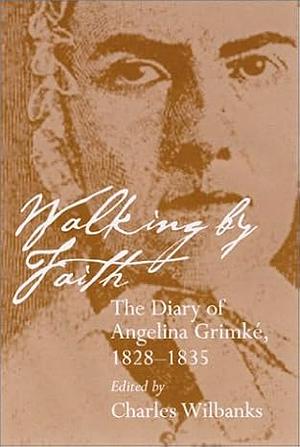 Walking by faith by Angelina E. Grimke