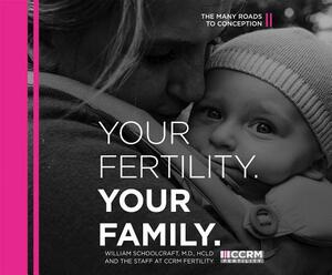 Your Fertility, Your Family: The Many Roads to Conception by William Schoolcraft, CCRM Fertility