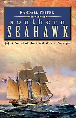 The Southern Seahawk: A Novel of the Civil War at Sea by Randall Peffer