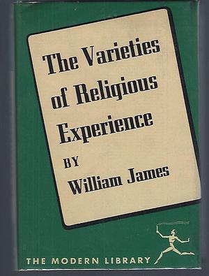 The Varieties of Religious Experience: A Study in Human Nature by William James