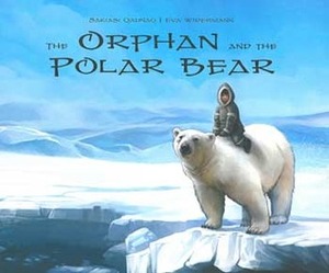 The Orphan and the Polar Bear by Sakiasi Qaunaq, Eva Widermann, Louise Flaherty, Neil Christopher