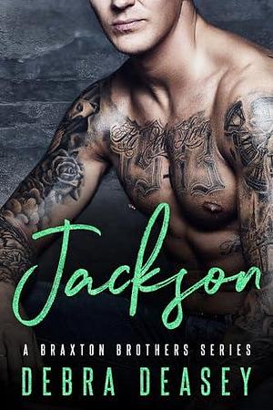 Jackson: Braxton Brothers Series by Debra Deasey, Debra Deasey