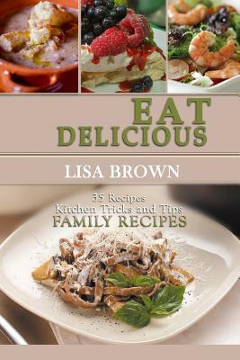 Eat Delicious: 35 Slow Cooker Recipes: Eat Delicious: Cookbook, 35 Slow Cooker Recipes, Easy to Cook, Quick, Soup, Salads, Starters, by Lisa Brown