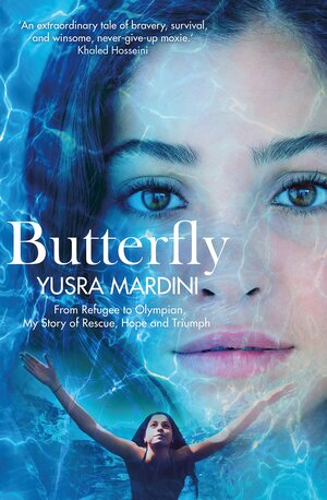 Butterfly: From Refugee to Olympian - My Story of Rescue, Hope, and Triumph by Yusra Mardini