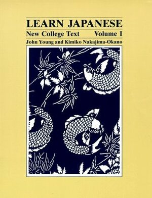 Learn Japanese: New College Text; Volume 1 by Kimiko Nakajima-Okano, John Young