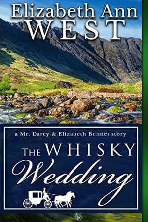 The Whiskey Wedding: a Mr. Darcy and Elizabeth Bennet Story by Elizabeth Ann West