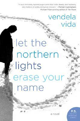 Let the Northern Lights Erase Your Name by Vendela Vida