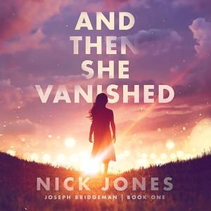 And Then She Vanished by Nick Jones