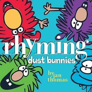 Rhyming Dust Bunnies by Jan Thomas