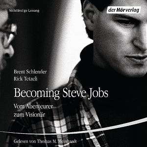 Becoming Steve Jobs: Vom Abenteurer zum Visionär by Brent Schlender, Rick Tetzeli