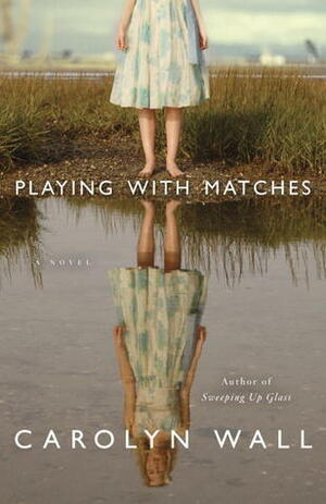 Playing with Matches by Carolyn Wall