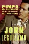 Pimps, Hos, Playa Hatas, and All the Rest of My Hollywood Friends by John Leguizamo