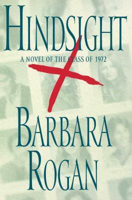 Hindsight: A Novel of the Class of 1972 by Barbara Rogan