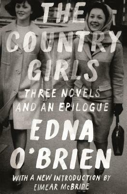 The Country Girls: Three Novels and an Epilogue: by Eimear McBride, Edna O'Brien