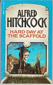 Alfred Hitchcock's Hard Day at the Scaffold by Alfred Hitchcock