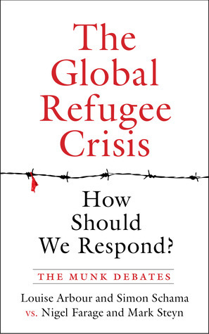 The Global Refugee Crisis: How Should We Respond? by Louise Arbour, Nigel Farage, Simon Schama, Mark Steyn