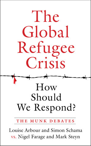 The Global Refugee Crisis: How Should We Respond? by Simon Schama, Nigel Farage, Louise Arbour, Mark Steyn